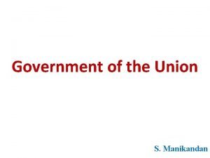 Government of the Union S Manikandan The Union