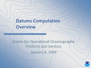 Datums Computation Overview Center for Operational Oceanographic Products