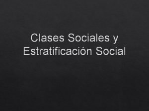 Clases Sociales y Estratificacin Social Un mundo determinado