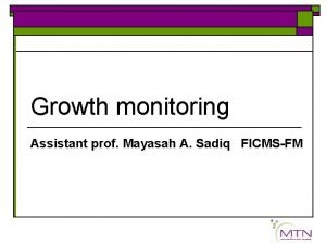 Growth monitoring Assistant prof Mayasah A Sadiq FICMSFM