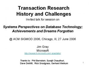 Transaction Research History and Challenges Invited talk for