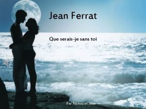 Jean Ferrat Que seraisje sans toi Par Nanou