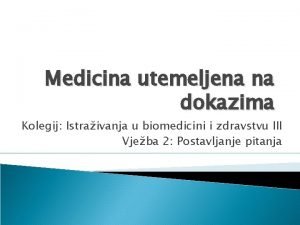 Medicina utemeljena na dokazima Kolegij Istraivanja u biomedicini