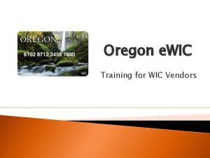 Oregon e WIC Training for WIC Vendors WIC