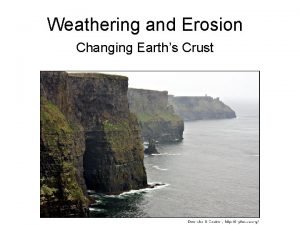 Weathering and Erosion Changing Earths Crust What is