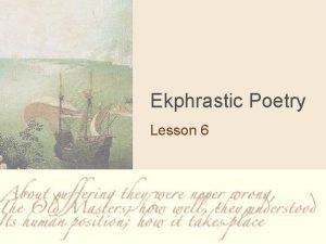 Ekphrastic Poetry Lesson 6 ekphrasis n Composed from