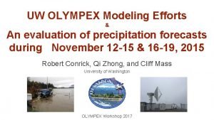 UW OLYMPEX Modeling Efforts An evaluation of precipitation