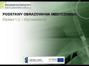 PODSTAWY OBRAZOWANIA MEDYCZNEGO Wykad 1 2 Wprowadzenie Czym