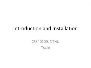 Introduction and Installation CS 340100 NTHU Yoshi Java