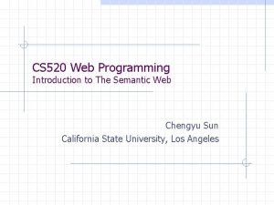 CS 520 Web Programming Introduction to The Semantic