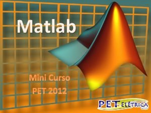 Matlab Mini Curso PET 2012 Introduo Software matlab