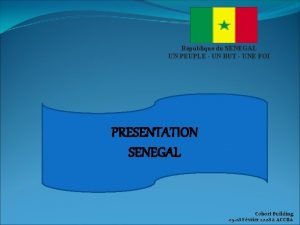 Rpublique du SENEGAL UN PEUPLE UN BUT UNE