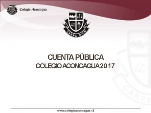 CUENTA PBLICA COLEGIO ACONCAGUA 2017 CUENTA PBLICA COLEGIO
