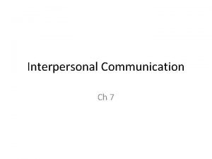 Interpersonal Communication Ch 7 What is interpersonal communication