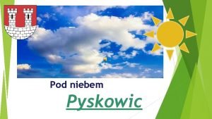 Pod niebem Pyskowic Krtka historia Pyskowice zaoone zostao