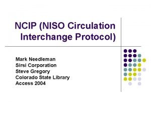 NCIP NISO Circulation Interchange Protocol Mark Needleman Sirsi