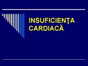 INSUFICIENA CARDIAC Insuficiena cardiac o este un sindrom