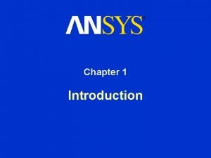 Chapter 1 Introduction ANSYS Workbench Simulation Structural Nonlinearities