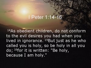 I Peter 1 14 16 14 As obedient