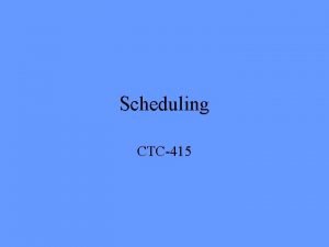 Scheduling CTC415 Scheduling Putting the activities in chronological