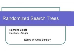 Randomized Search Trees Raimund Seidel Cecilia R Aragon