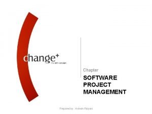 Chapter SOFTWARE PROJECT MANAGEMENT Prepared by Ashwin Raiyani