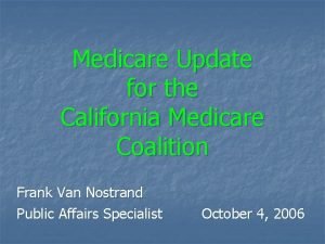 Medicare Update for the California Medicare Coalition Frank