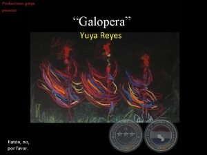 Producciones gonpe presenta Galopera Yuya Reyes Ratn no