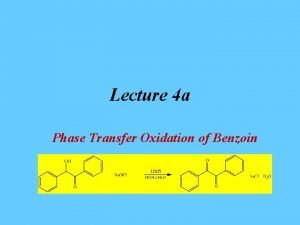 Lecture 4 a Phase Transfer Oxidation of Benzoin