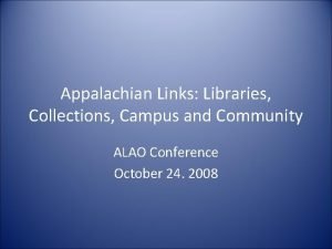 Appalachian Links Libraries Collections Campus and Community ALAO