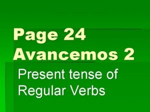 Page 24 Avancemos 2 Present tense of Regular