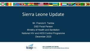Sierra Leone Update Mr Francis K Tamba DSD