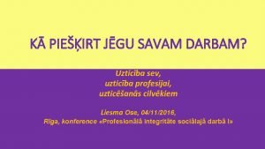 K PIEIRT JGU SAVAM DARBAM Uzticba sev uzticba