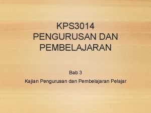 KPS 3014 PENGURUSAN DAN PEMBELAJARAN Bab 3 Kajian