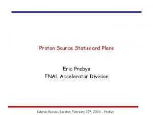 Proton Source Status and Plans Eric Prebys FNAL