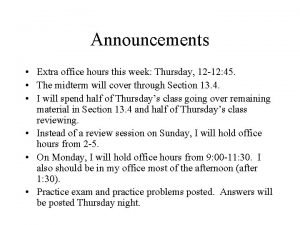 Announcements Extra office hours this week Thursday 12