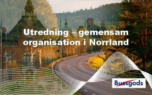 Utredning gemensam organisation i Norrland Vad var uppdraget