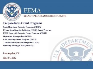 FEMA GRANT PROGRAMS DIRECTORATE Preparedness Grant Programs State