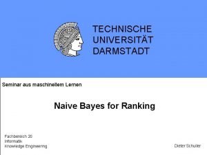 TECHNISCHE UNIVERSITT DARMSTADT Seminar aus maschinellem Lernen Naive