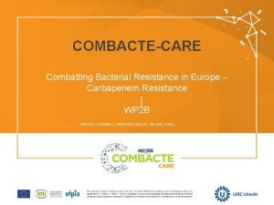 COMBACTECARE Combatting Bacterial Resistance in Europe Carbapenem Resistance