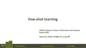 Fewshot learning Vitlijs Feenko Institute of Electronics and