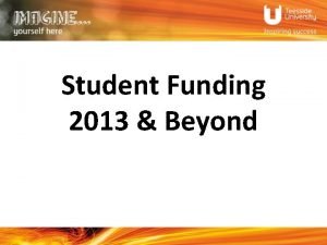 Student Funding 2013 Beyond Agenda Tuition fees Money