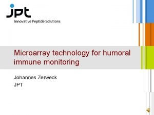 Microarray technology for humoral immune monitoring Johannes Zerweck