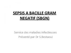 SEPSIS A BACILLE GRAM NEGATIF SBGN Service des
