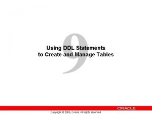 9 Using DDL Statements to Create and Manage