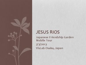 JESUS RIOS Japanese Friendship Garden Mobile Tour 732013