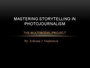 MASTERING STORYTELLING IN PHOTOJOURNALISM THE MULTIMODAL PROJECT By