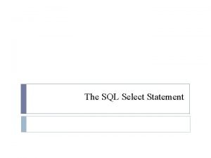 The SQL Select Statement The SQL Select Statement