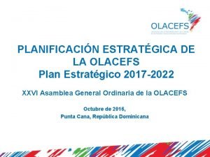 PLANIFICACIN ESTRATGICA DE LA OLACEFS Plan Estratgico 2017