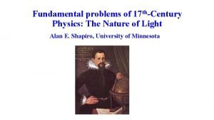 Fundamental problems of 17 thCentury Physics The Nature